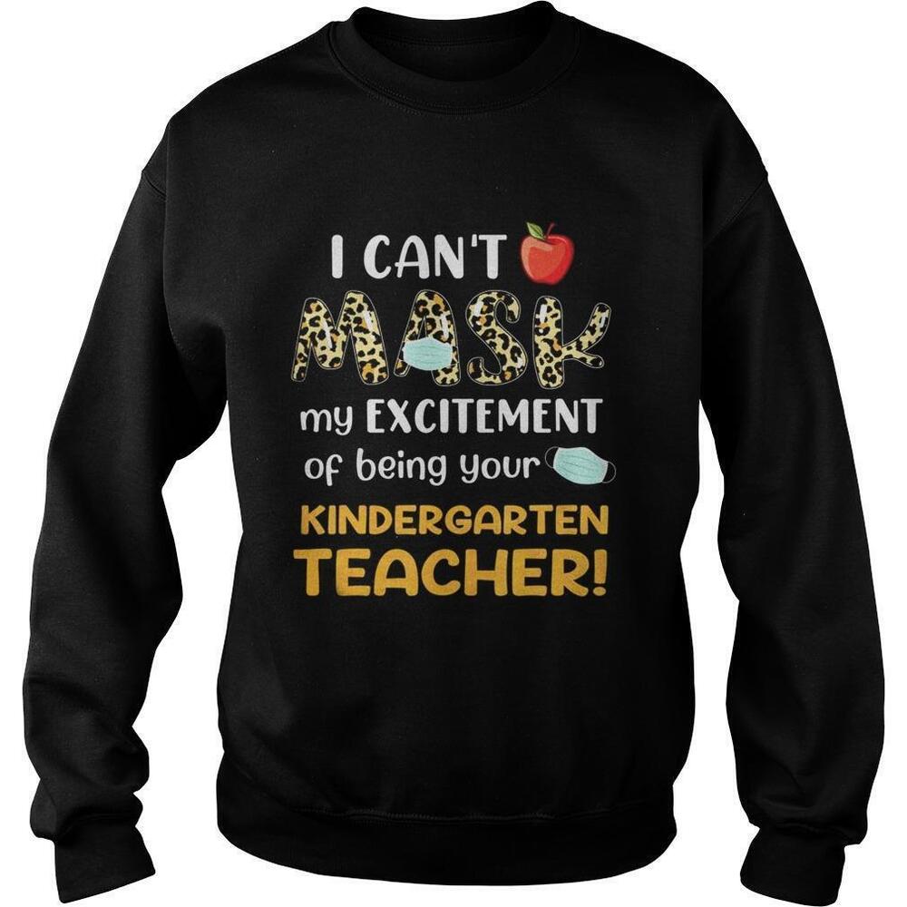 Cant Mask My Excitement Of Being Your Kindergarten Teacher Sweatshirt